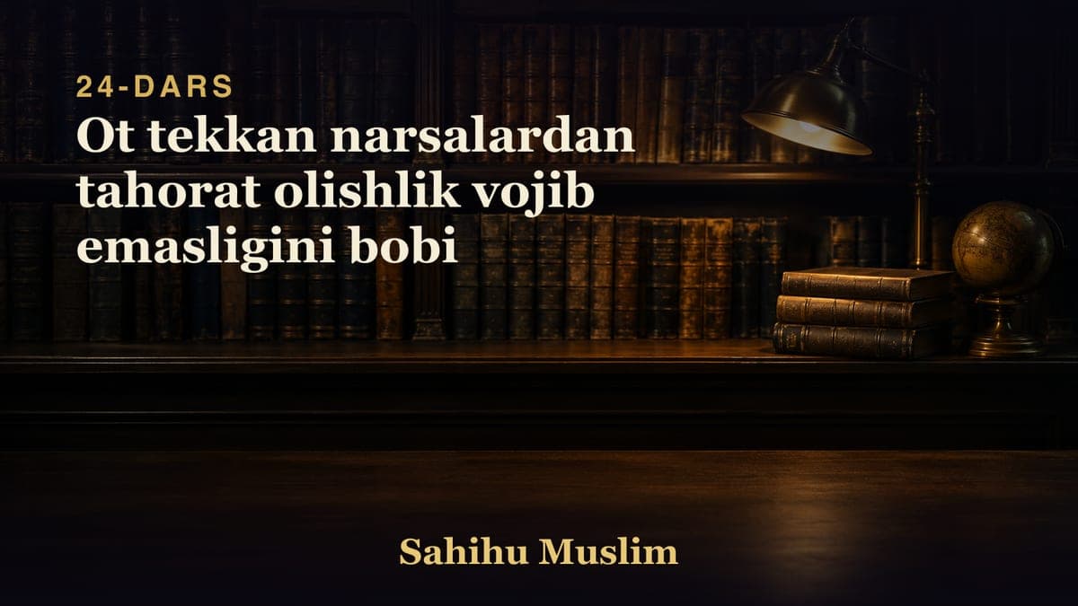 24 Ot tekkan narsalardan tahorat olishlik vojib emasligini bobi