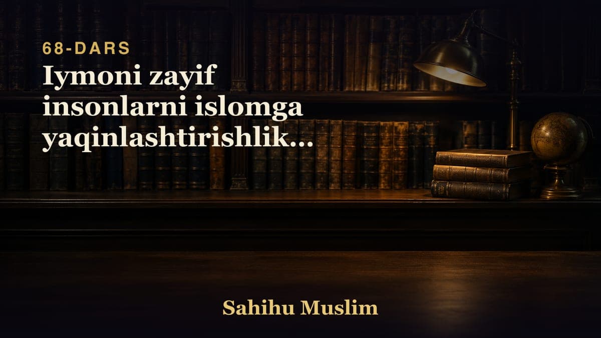 68 Iymoni zayif insonlarni islomga yaqinlashtirishlikni bobi