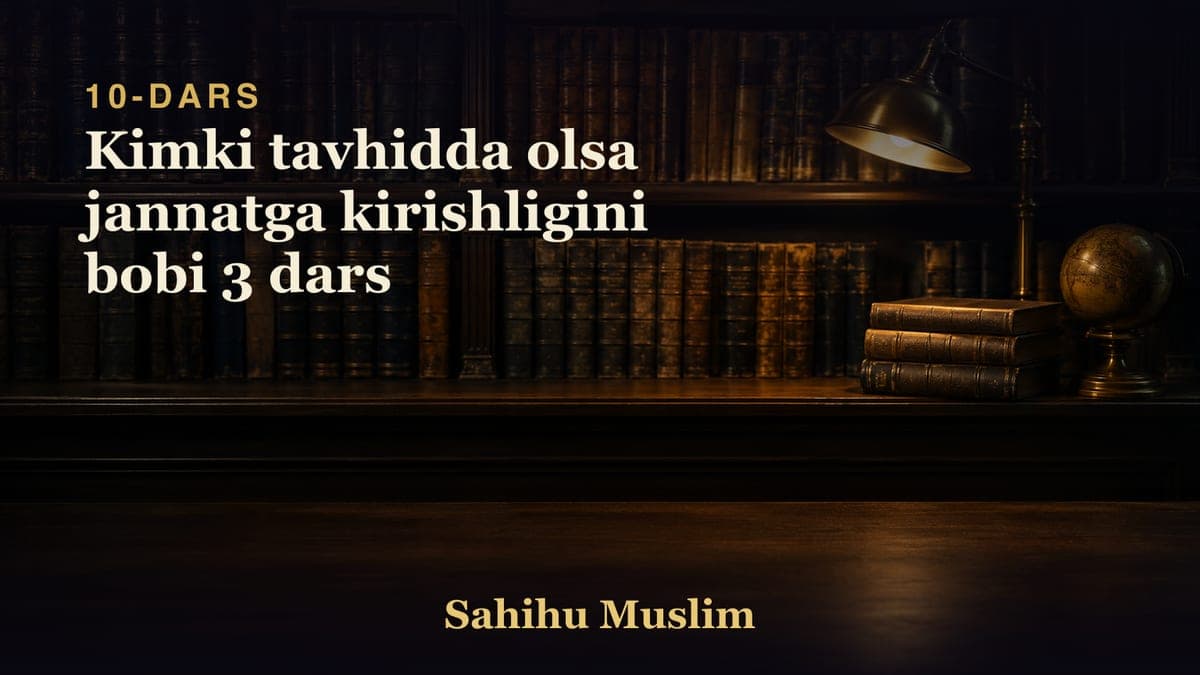 10 Kimki tavhidda olsa jannatga kirishligini bobi 3 dars