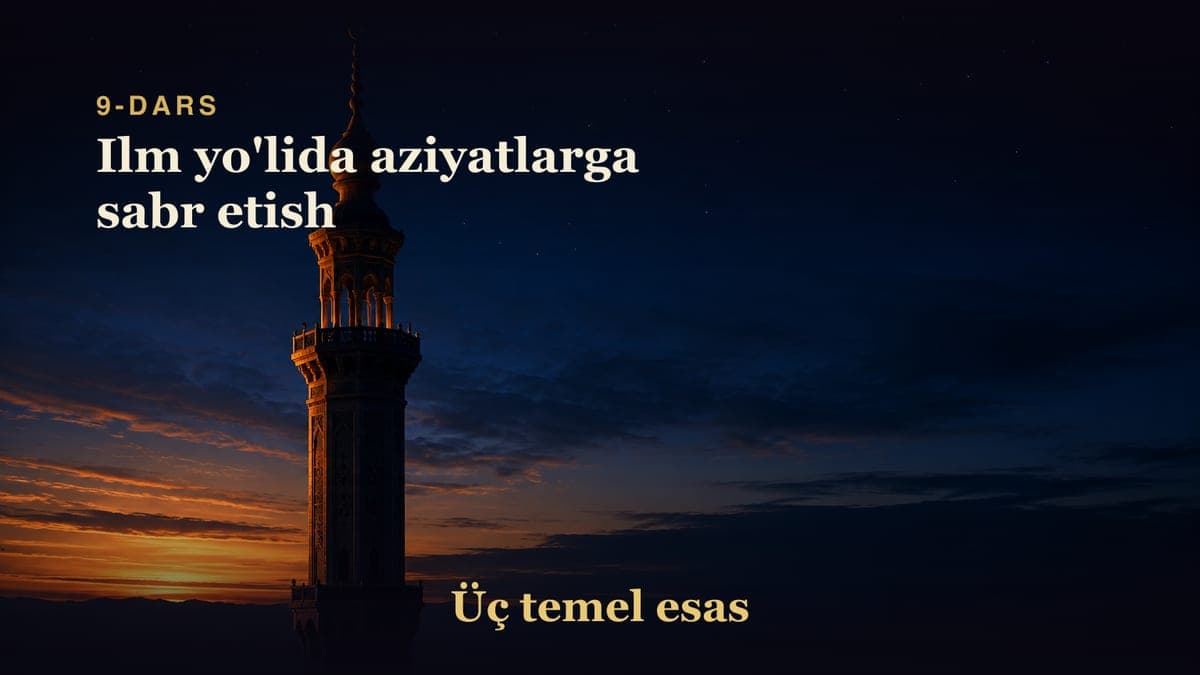 9 Ilm yo'lida aziyatlarga sabr etish