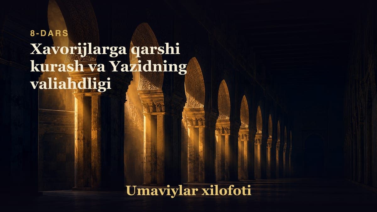 Umaviylar xilofoti 8-dars | Xavorijlarga qarshi kurash va Yazidning valiahdligi