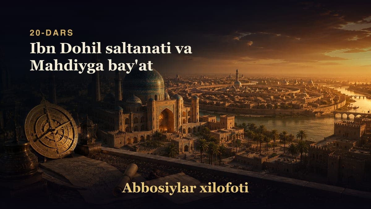 Abbosiylar xilofoti 20-dars | Ibn Dohil saltanati va Mahdiyga bay'at
