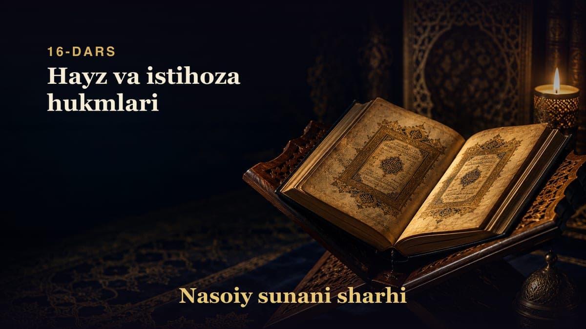 Nasoiy sunani sharhi 16-dars | Hayz va istihoza hukmlari