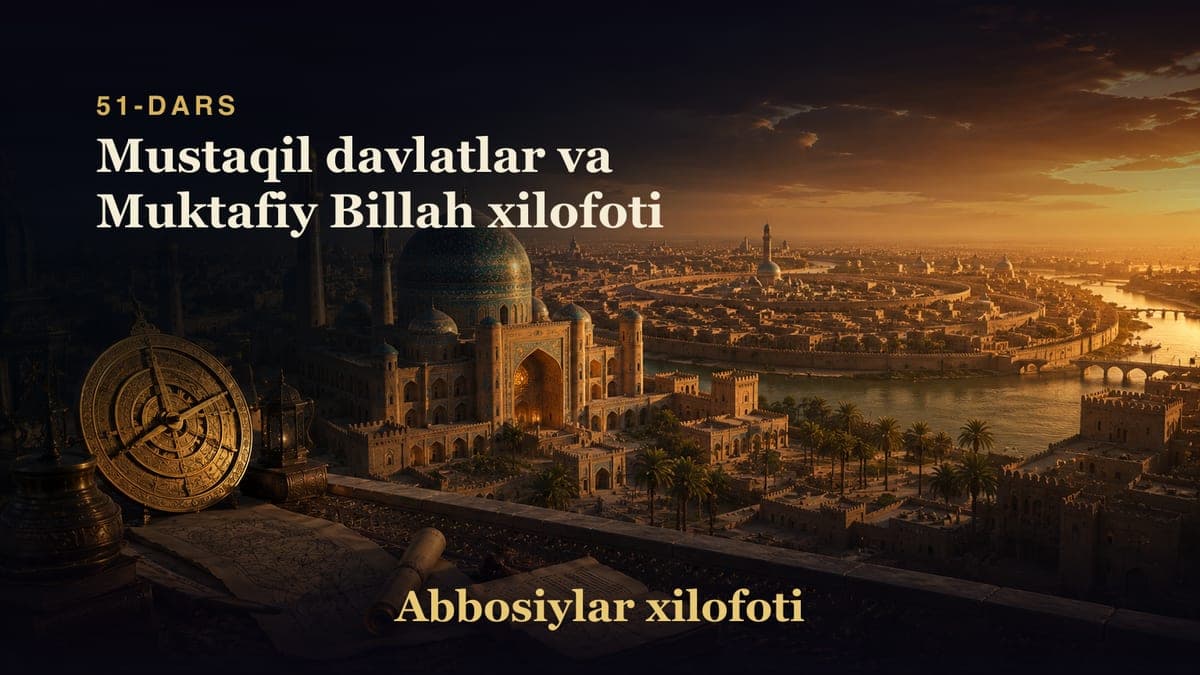 Abbosiylar xilofoti 51-dars | Mustaqil davlatlar va Muktafiy Billah xilofoti