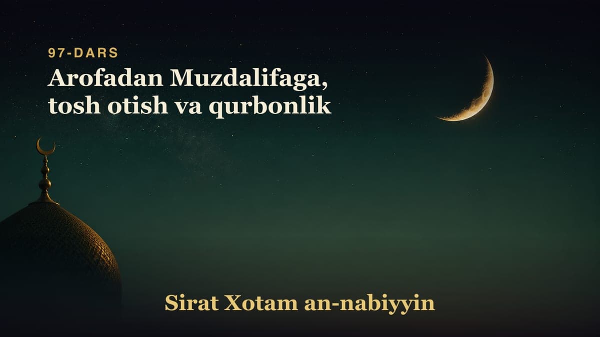 97-dars: Arofadan Muzdalifaga, tosh otish va qurbonlik