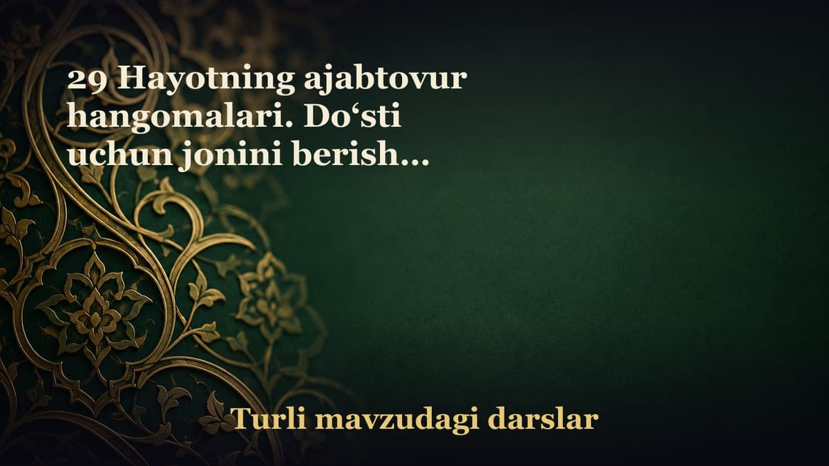 29 Hayotning ajabtovur hangomalari. Do‘sti uchun jonini berishga tayyor qadrdon do‘st... Erning xotinga sabog‘i!