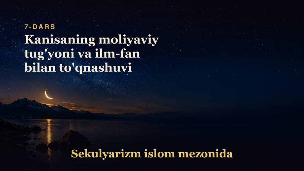 Sekulyarizm 7-dars | Kanisaning moliyaviy tug'yoni va ilm-fan bilan to'qnashuvi