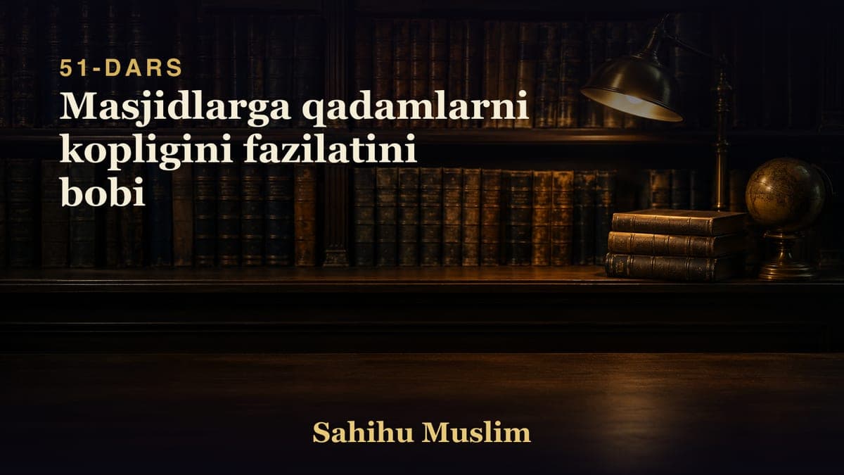 51 Masjidlarga qadamlarni kopligini fazilatini bobi