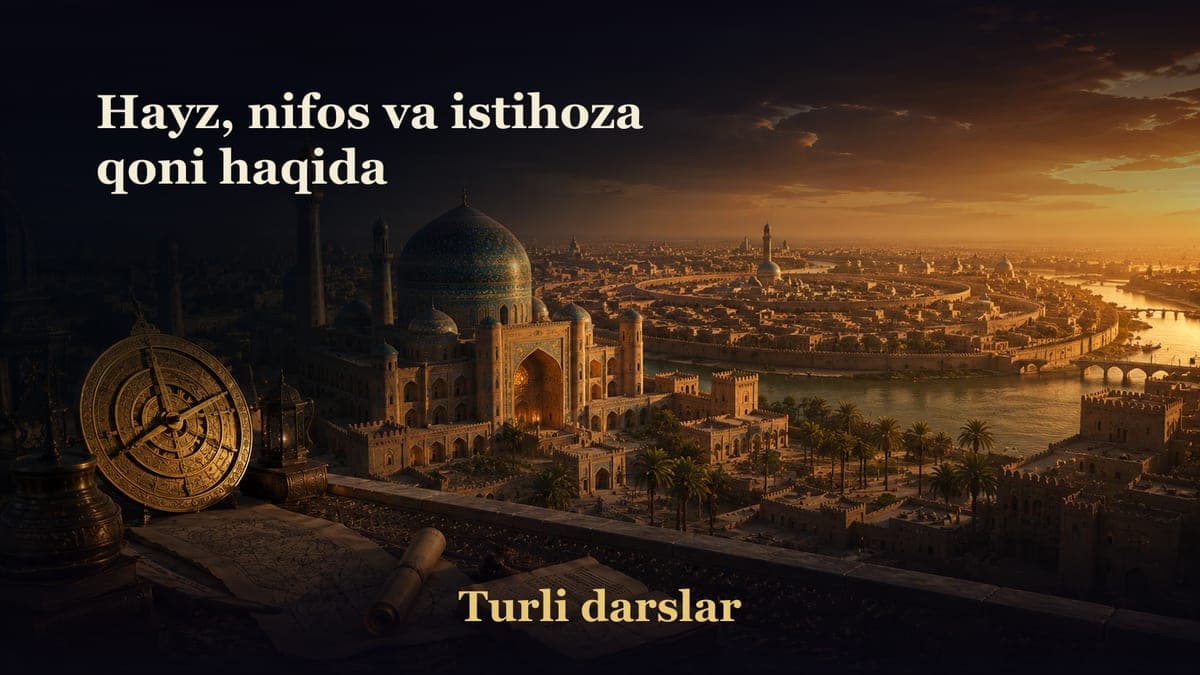 13-dars. Poklik kitobi 10-bob: Hayz, nifos va istihoza qoni haqida