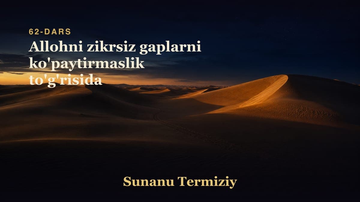 62 Allohni zikrsiz gaplarni ko'paytirmaslik to'g'risida