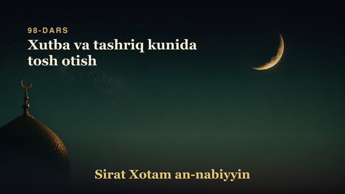 98-dars: Xutba va tashriq kunida tosh otish