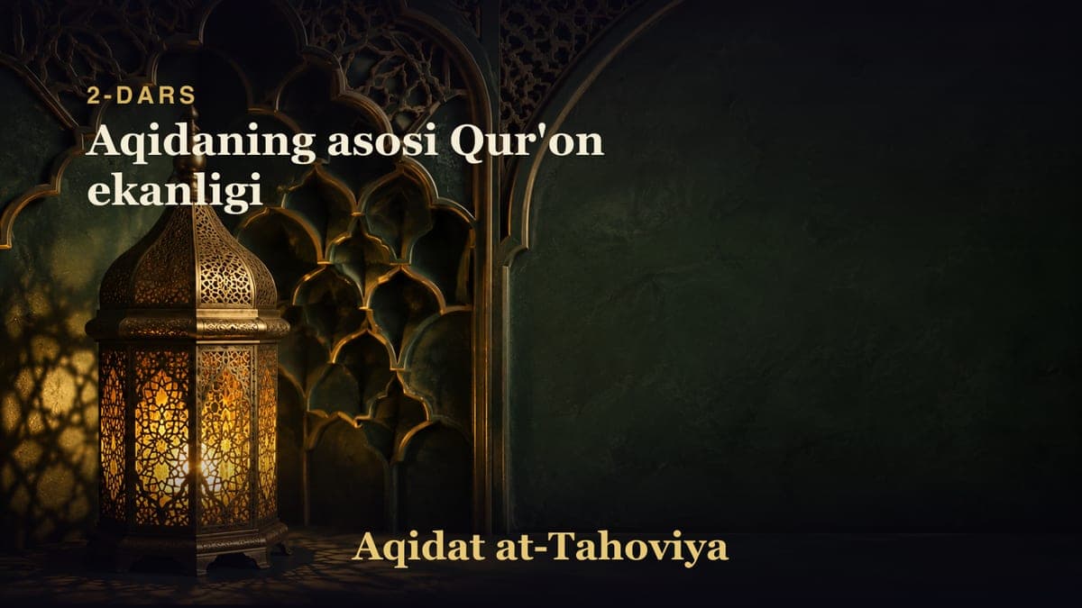 2-dars: Aqidaning asosi Qur'on ekanligi
