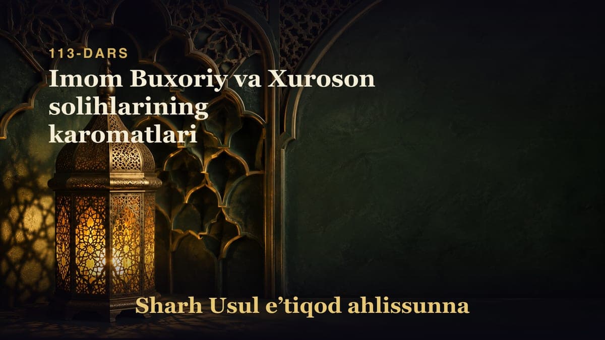 113-dars: Imom Buxoriy va Xuroson solihlarining karomatlari