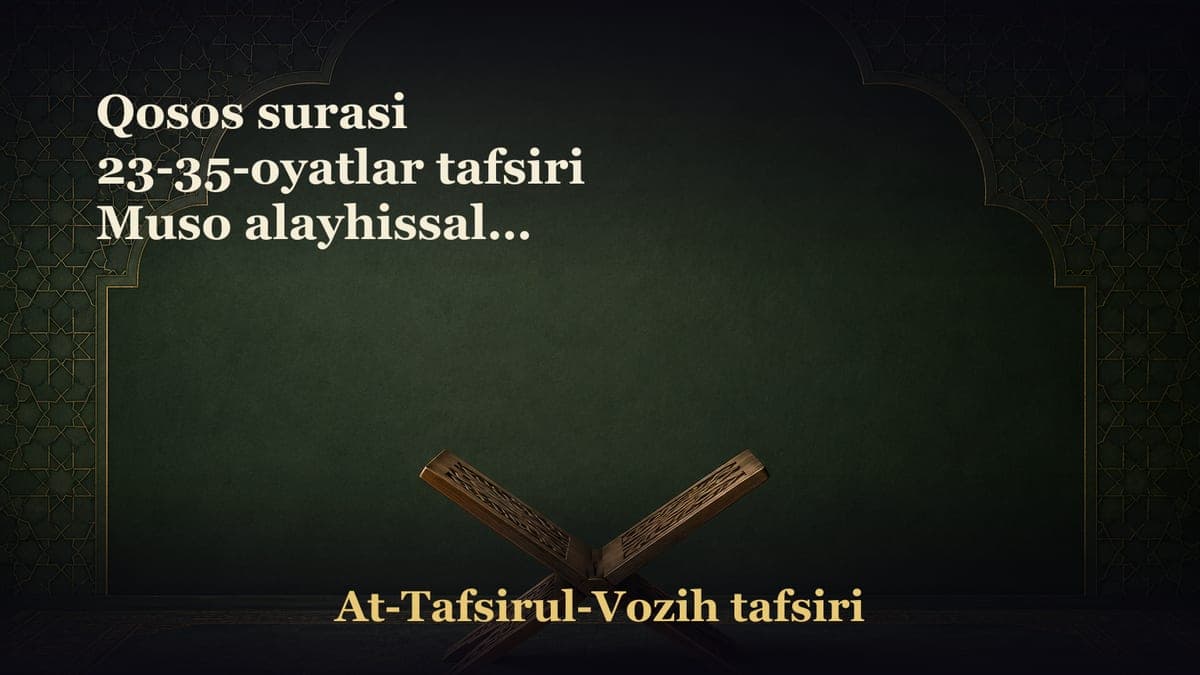 Qosos surasi 23-35-oyatlar tafsiri Muso alayhissalom hijratlari. Allohning muhojirga qiladigan inoyatlari haqida…