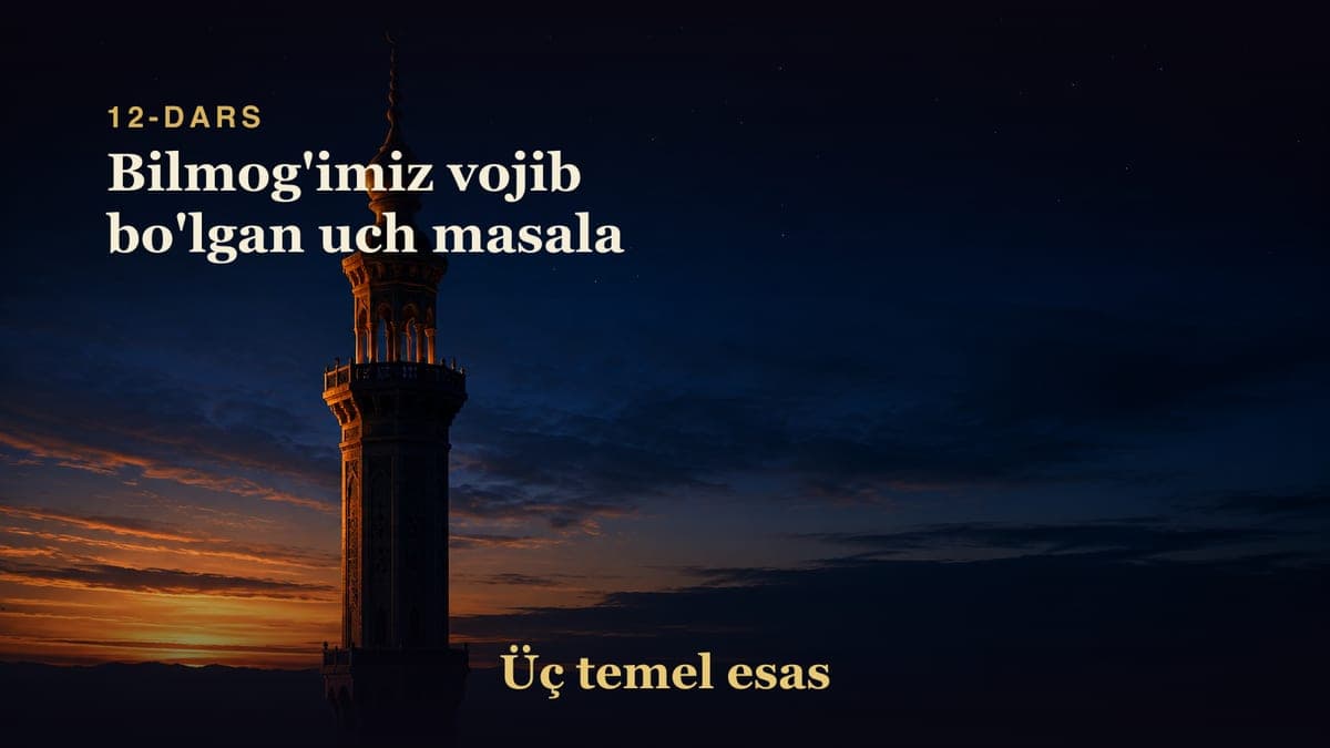 12 Bilmog'imiz vojib bo'lgan uch masala