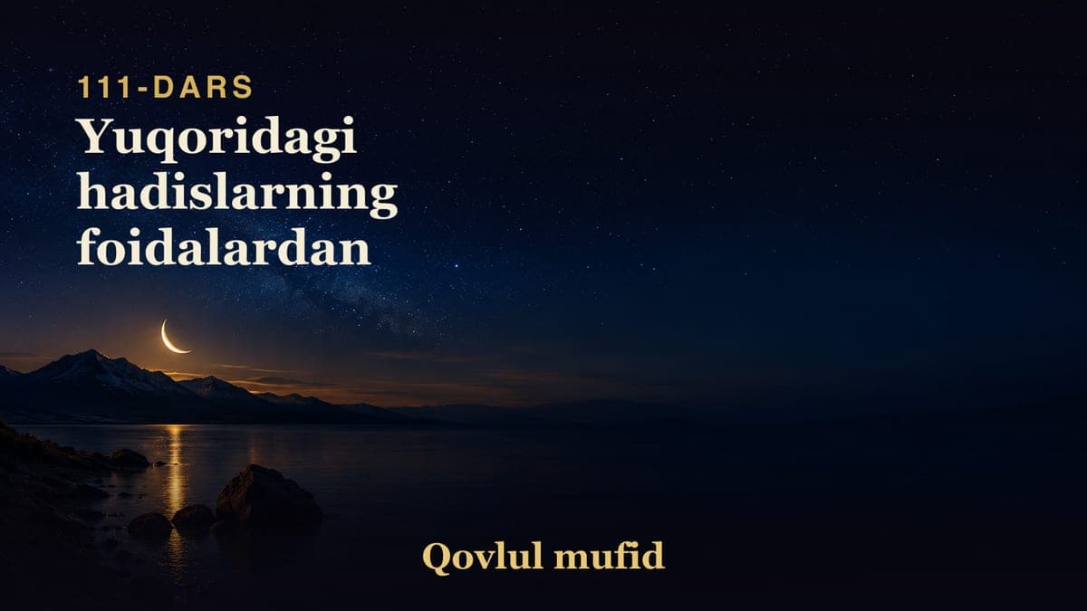 111 Yuqoridagi hadislarning foidalardan