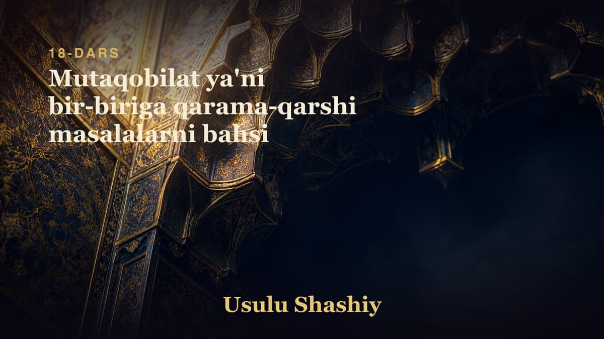 18 Mutaqobilat ya'ni bir-biriga qarama-qarshi masalalarni bahsi