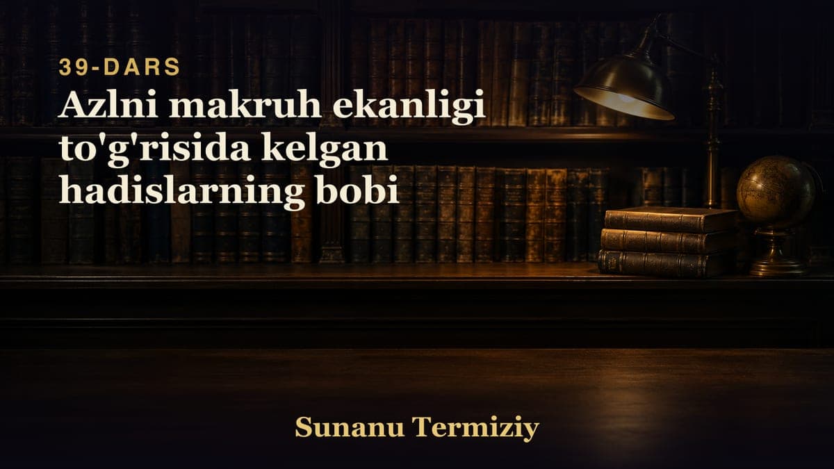 39 Azlni makruh ekanligi to'g'risida kelgan hadislarning bobi