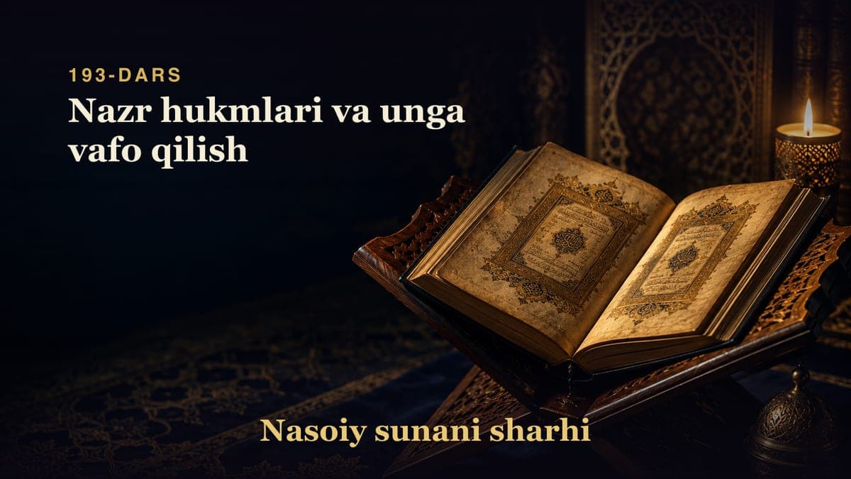 Nasoiy sunani sharhi 193-dars | Nazr hukmlari va unga vafo qilish