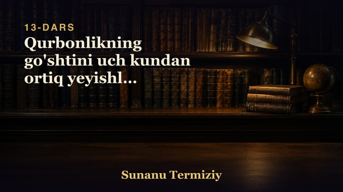 13 Qurbonlikning go'shtini uch kundan ortiq yeyishlik makruhligi haqida kelgan hadislar