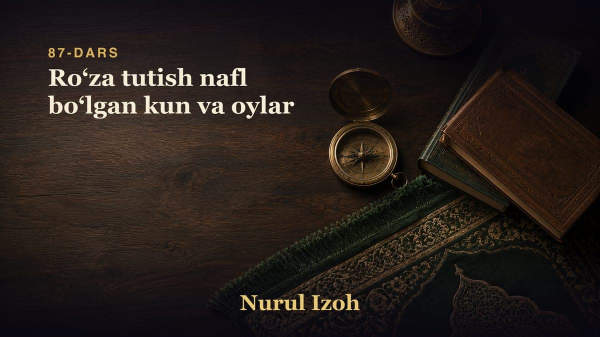 87-dars: Roʻza tutish nafl boʻlgan kun va oylar
