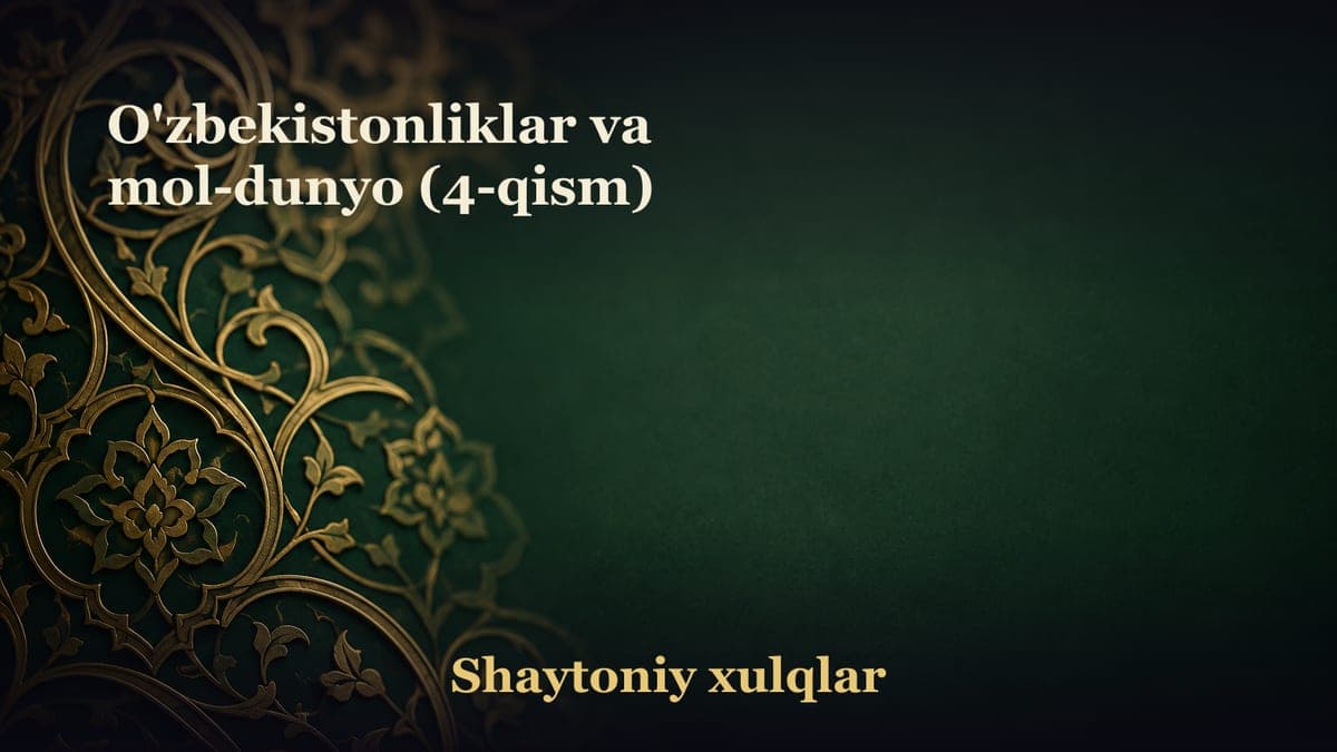 O'zbekistonliklar va mol-dunyo (4-qism)