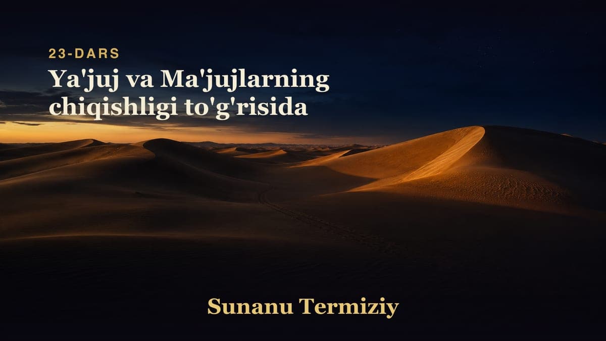 23 Ya'juj va Ma'jujlarning chiqishligi to'g'risida