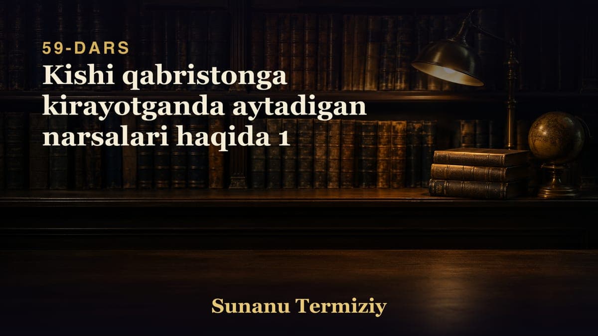 59 Kishi qabristonga kirayotganda aytadigan narsalari haqida 1
