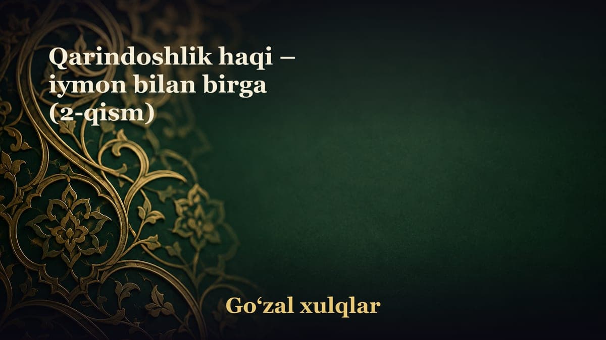 Qarindoshlik haqi – iymon bilan birga (2-qism)