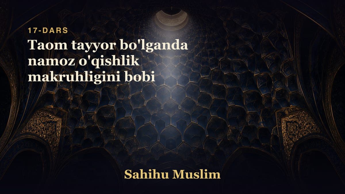 17 Taom tayyor bo'lganda namoz o'qishlik makruhligini bobi