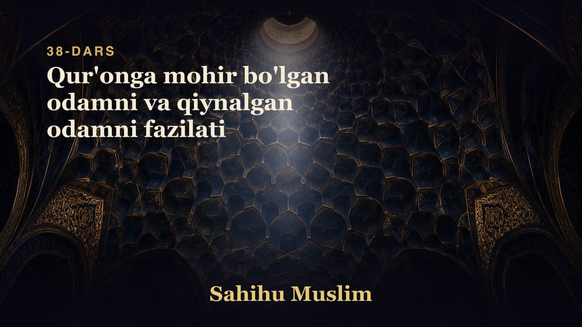38 Qur'onga mohir bo'lgan odamni va qiynalgan odamni fazilati