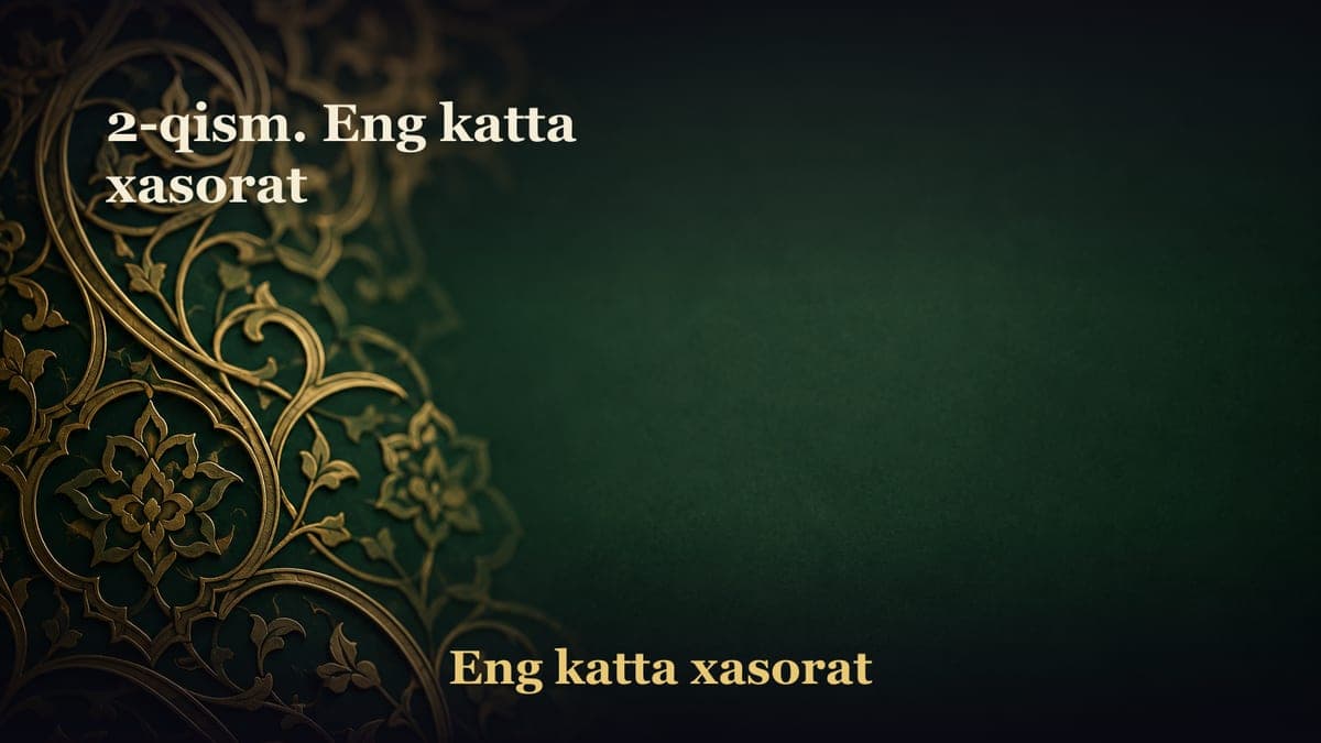 2-qism. Eng katta xasorat