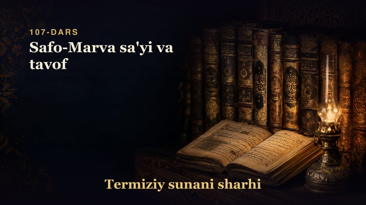 Termiziy sunani sharhi 107-dars | Safo-Marva sa'yi va tavof