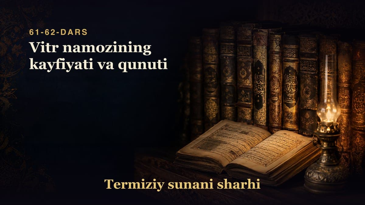 Termiziy sunani sharhi 61-62-dars | Vitr namozining kayfiyati va qunuti