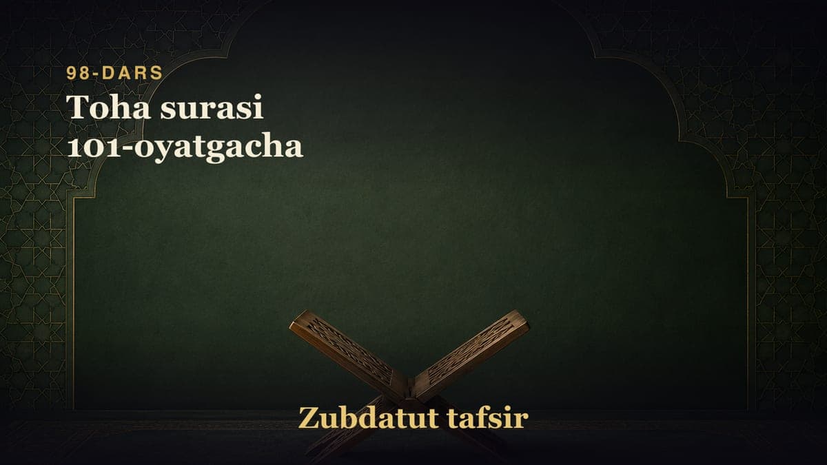 98-dars: Toha surasi 101-oyatgacha