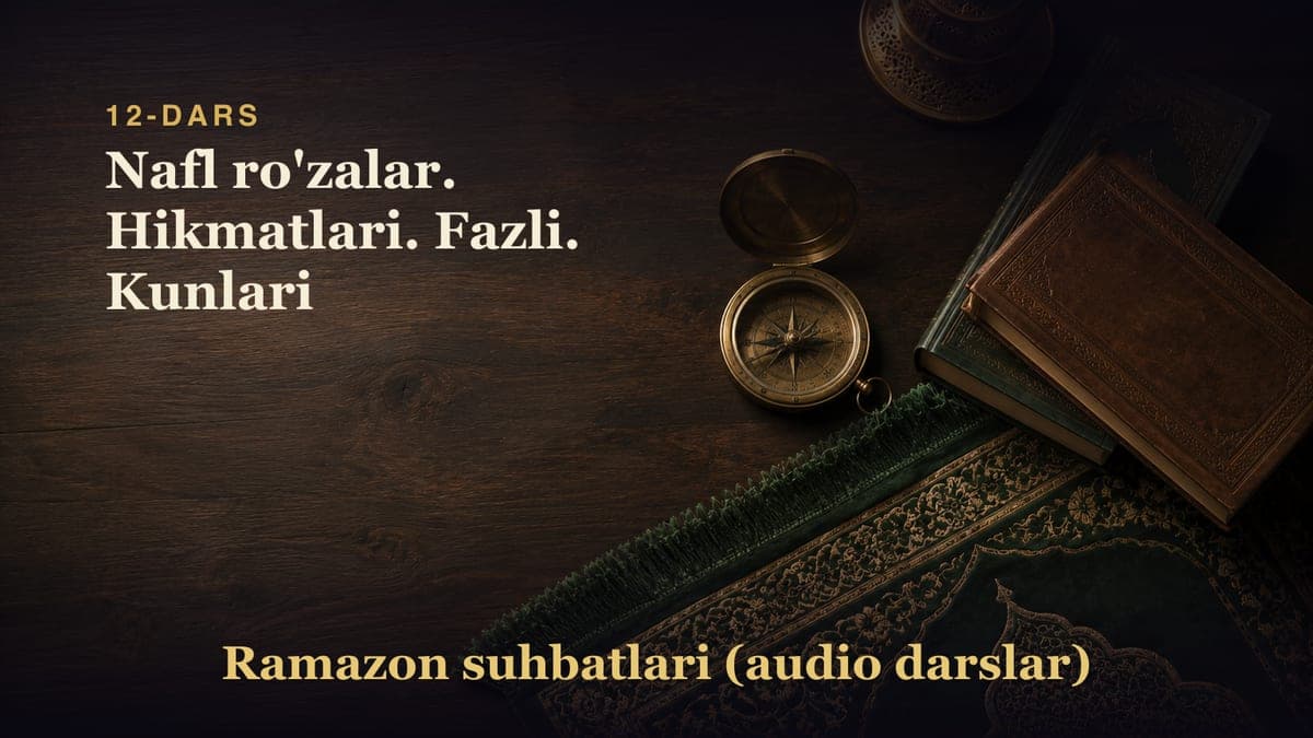12-dars: Nafl ro'zalar. Hikmatlari. Fazli. Kunlari