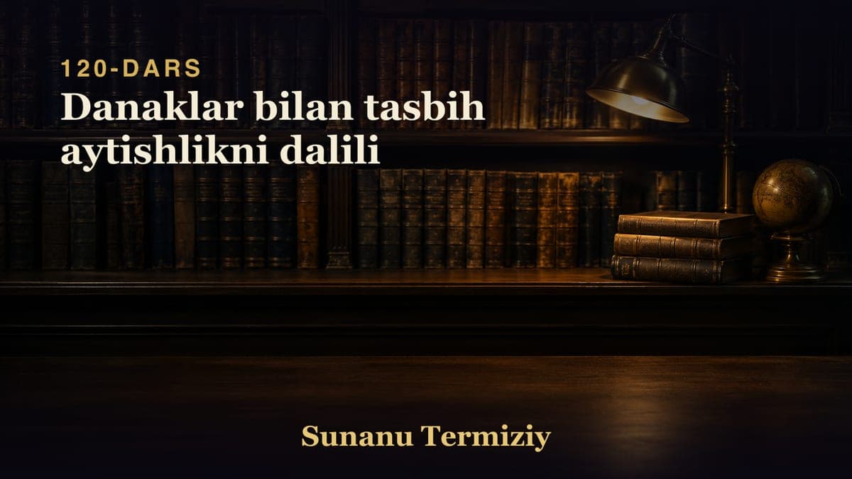 120 Danaklar bilan tasbih aytishlikni dalili