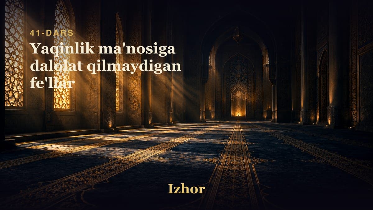 41 Yaqinlik ma'nosiga dalolat qilmaydigan fe'llar