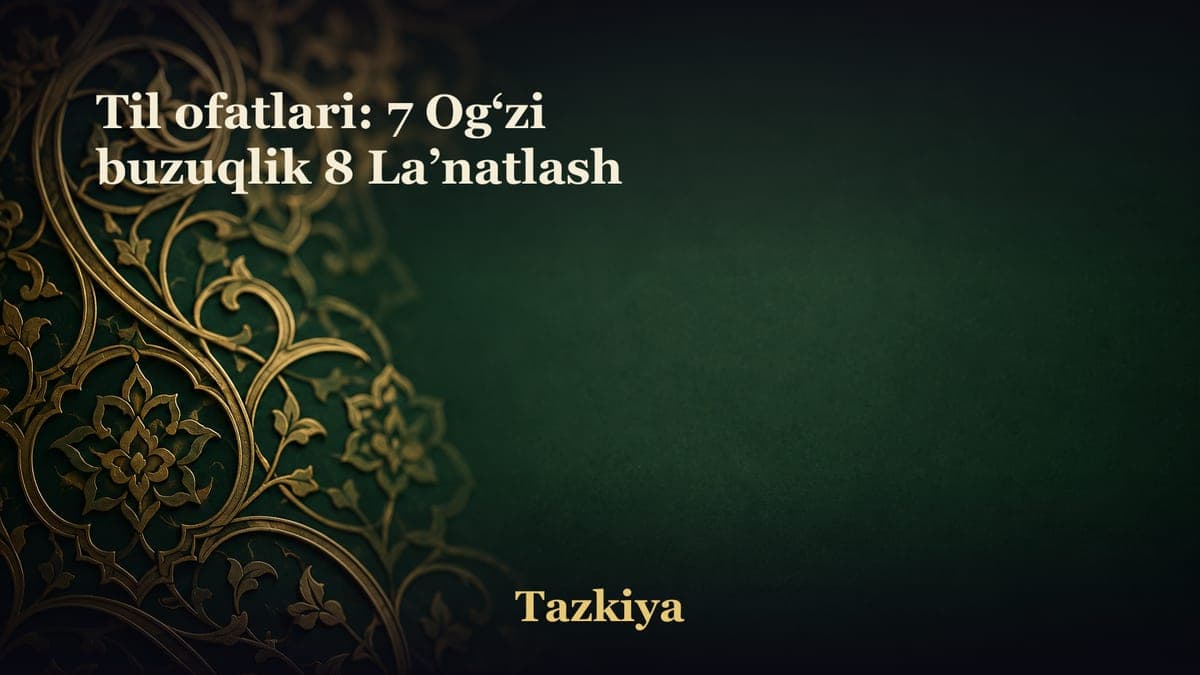 Til ofatlari: 7 Og‘zi buzuqlik 8 La’natlash