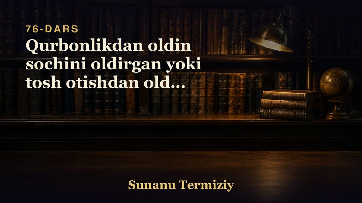 076 Qurbonlikdan oldin sochini oldirgan yoki tosh otishdan oldin qurbonlik qilgan kishi haqida