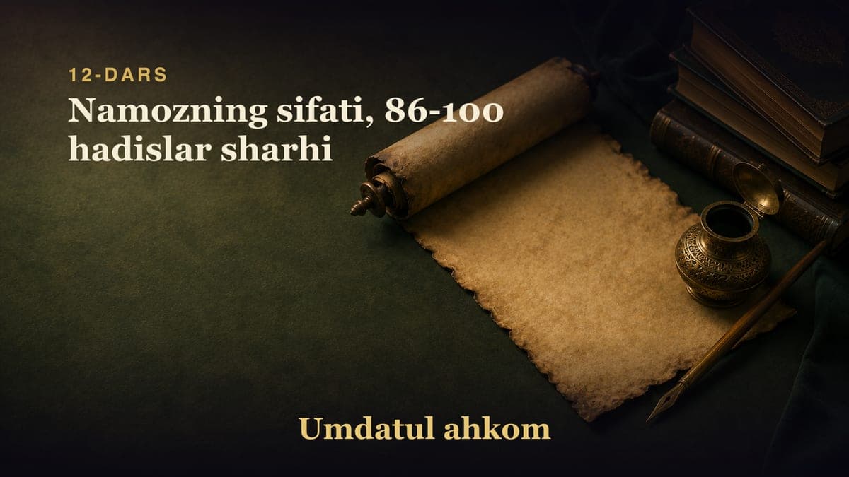 12-dars: Namozning sifati, 86-100 hadislar sharhi