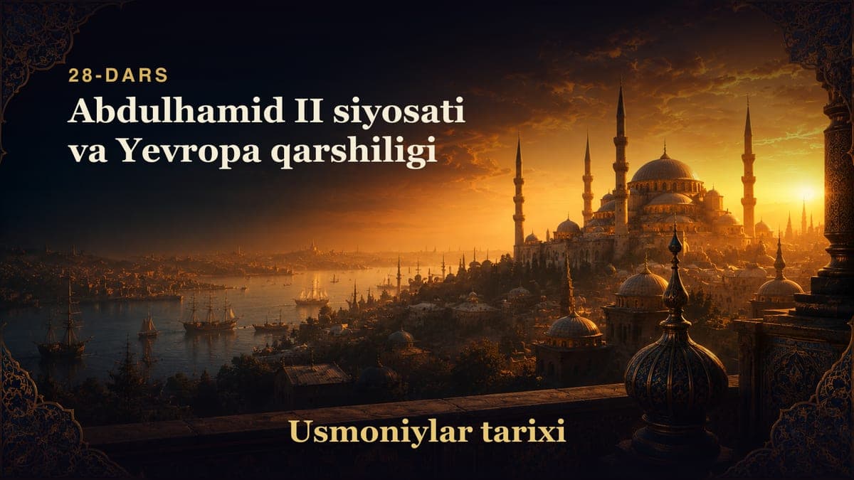 Usmoniylar tarixi 28-dars | Abdulhamid II siyosati va Yevropa qarshiligi