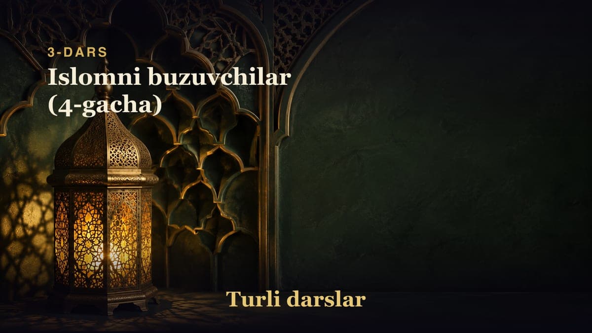 3-dars: Islomni buzuvchilar (4-gacha)