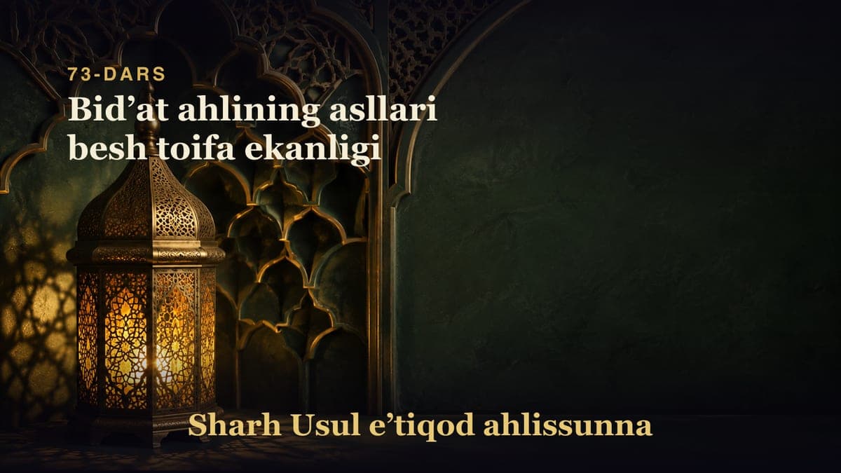 73-dars: Bidʼat ahlining asllari besh toifa ekanligi