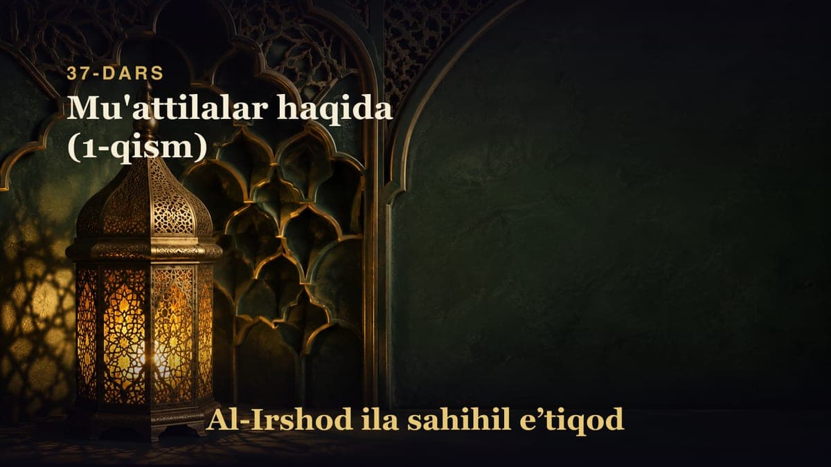 37-dars: Mu'attilalar haqida (1-qism)