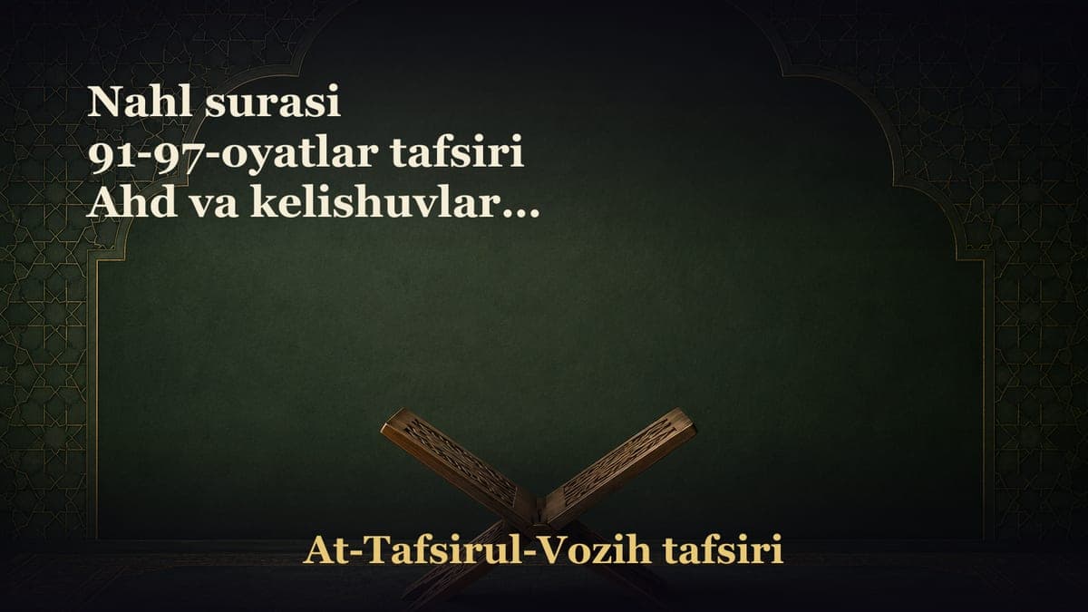 Nahl surasi 91-97-oyatlar tafsiri Ahd va kelishuvlarga qattiq rioya qilish. Qilgan yaxshiligingizni o‘zingiz buzmang…