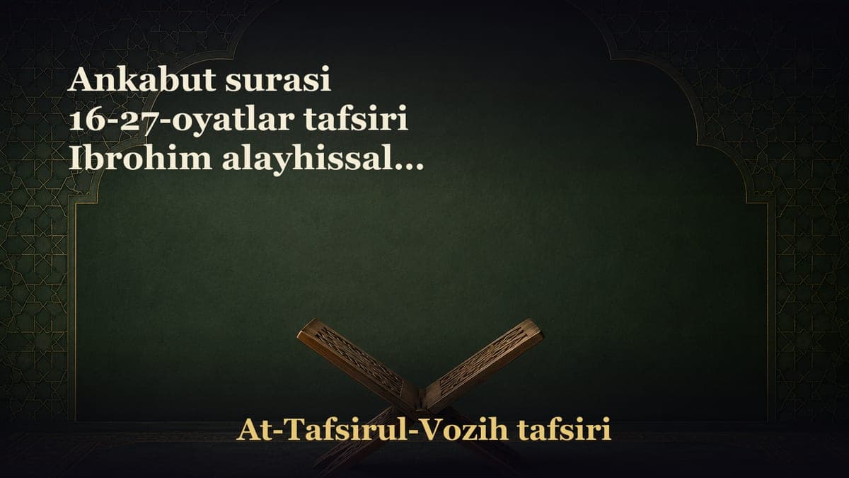 Ankabut surasi 16-27-oyatlar tafsiri Ibrohim alayhissalom qissasi Aqiydaning katta uch asosi Allohning rahmatidan…