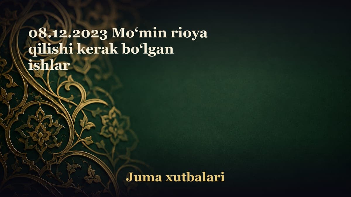 08.12.2023 Mo‘min rioya qilishi kerak bo‘lgan ishlar