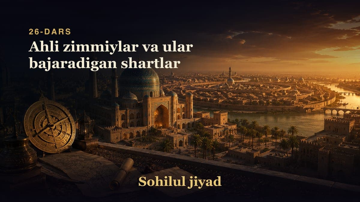 Sohilul jiyad 26-dars | Ahli zimmiylar va ular bajaradigan shartlar