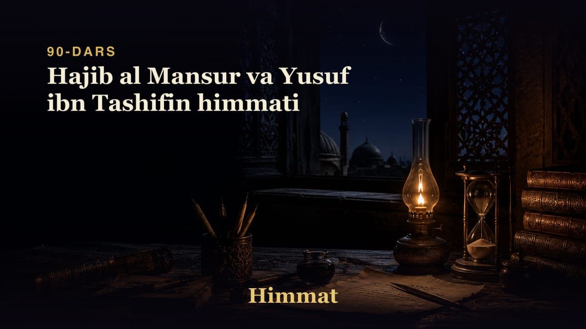 Himmat 90-dars | Hajib al Mansur va Yusuf ibn Tashifin himmati